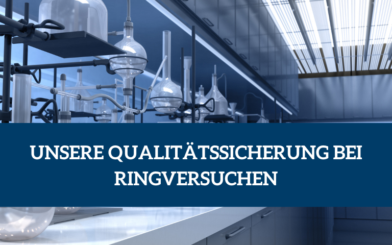 UNSERE QUALITÄTSSICHERUNG BEI RINGVERSUCHEN